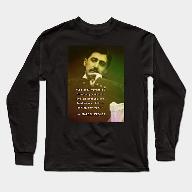 Marcel Proust quote: The real voyage of discovery consists, not in seeking new landscapes, but in having new eyes. Long Sleeve T-Shirt by artbleed